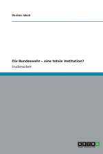 Bundeswehr - eine totale Institution? af Desiree Jakob