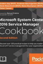 Microsoft System Center 2016 Service Manager Cookbook - af Steve Buchanan (MVP)