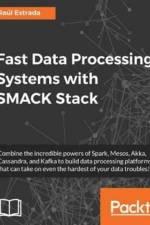 Fast Data Processing Systems with SMACK Stack af Raul Estrada