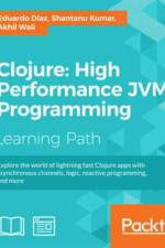 Clojure: High Performance JVM Programming af Akhil Wali