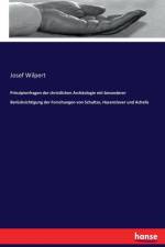 Prinzipienfragen der christlichen Archaologie mit besonderer Berucksichtigung der Forschungen von Schultze, Hasenclever und Achelis af Josef Wilpert