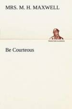 Be Courteous or, Religion, the True Refiner af Mrs M H Maxwell