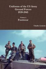 Uniforms of the Us Army Ground Forces 1939-1945, Volume 6, Footwear af Charles Lemons