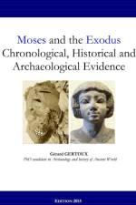 Moses and the Exodus Chronological, Historical and Archaeological Evidence af Gerard Gertoux