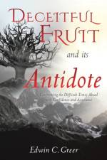 Deceitful Fruit and its Antidote af Edwin C Greer