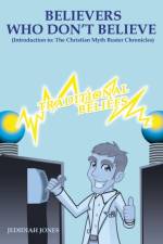 Believers Who Don't Believe (introduction to) The Christian Myth Buster Chronicles af Jedidiah Jones