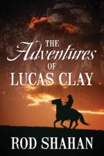 The Adventures of Lucas Clay af Rod Shahan