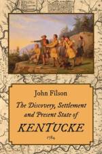 Discovery, Settlement and Present State of Kentucke (1784) af John Filson