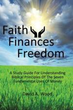 Faith Finances Freedom af David A Wood
