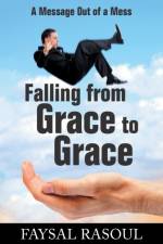 Falling from Grace to Grace af Faysal Rasoul