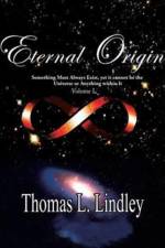 ETERNAL ORIGIN VOLUME ONE Observation, The Way af Thomas Lindley Ph D