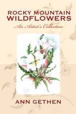 Rocky Mountain Wildflowers An Artist's Collection af Ann Gethen