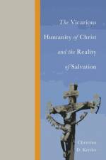 The Vicarious Humanity of Christ and the Reality of Salvation af Christian D Kettler