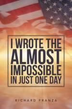 I Wrote the Almost Impossible in Just One Day af Richard Franza