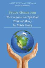 Study Guide for The Corporal and Spiritual Works of Mercy by Mitch Finley af Holly Hoffman Thomas