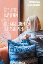 Liebe, das Leben und die taglichen Katastrophen af Manuela Kusterer