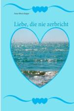 Liebe, die nie zerbricht af Anna Maria Kuppe