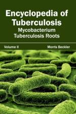 Encyclopedia of Tuberculosis: Volume II (Mycobacterium Tuberculosis Roots)