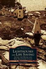 Lighthouses and Life Saving Along the Maine and New Hampshire Coast af James W Claflin