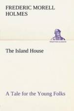 Island House A Tale for the Young Folks af F M (Frederic Morell) Holmes