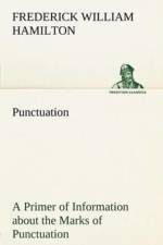 Punctuation A Primer of Information about the Marks of Punctuation and their Use Both Grammatically and Typographically af Frederick W Hamilton