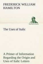 Uses of Italic A Primer of Information Regarding the Origin and Uses of Italic Letters af Frederick W Hamilton