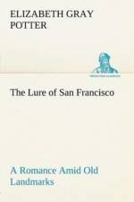 Lure of San Francisco A Romance Amid Old Landmarks af Elizabeth Gray Potter
