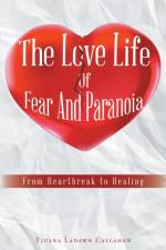 The Love Life Of Fear And Paranoia af Tjuana Ladawn Callahan