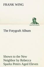 Fotygraft Album Shown to the New Neighbor by Rebecca Sparks Peters Aged Eleven af Frank Wing