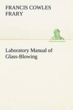 Laboratory Manual of Glass-Blowing af Francis C (Francis Cowles) Frary