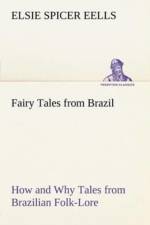 Fairy Tales from Brazil How and Why Tales from Brazilian Folk-Lore af Elsie Spicer Eells