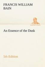 Essence of the Dusk, 5th Edition af F W (Francis William) Bain
