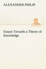 Essays Towards a Theory of Knowledge af Alexander (University of Manchester) Philip