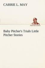 Baby Pitcher's Trials Little Pitcher Stories af Carrie L May