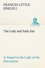 Lady and Sada San A Sequel to the Lady of the Decoration af Frances [Pseud ] Little