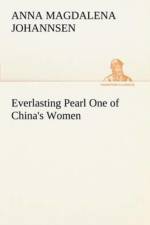 Everlasting Pearl One of China's Women af Anna Magdalena Johannsen
