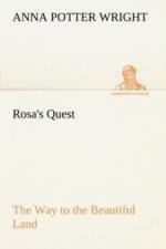 Rosa's Quest The Way to the Beautiful Land af Anna Potter Wright
