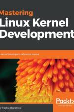 Mastering Linux Kernel Development af Raghu Bharadwaj