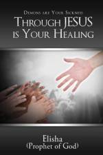 Demons are Your Sickness through Jesus is Your Healing af Elisha Frieson