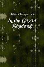 In the City of Shadows af Dakota Kirkpatrick