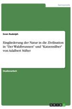 Eingliederung der Natur in die Zivilisation in Der Waldbrunnen und Katzensilber von Adalbert Stifter af Sven Rudolph