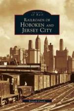 Railroads of Hoboken and Jersey City af Kenneth French