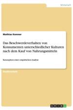 Das Beschwerdeverhalten von Konsumenten unterschiedlicher Kulturen nach dem Kauf von Nahrungsmitteln af Mathias Kemner