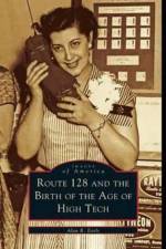 Route 128 and the Birth of the Age of High Tech af Alan Earls