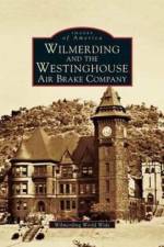 Wilmerding and the Westinghouse Air Brake Company af World Wide Wilmerding