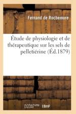 Etude de Physiologie Et de Therapeutique Sur Les Sels de Pelletierine af de Rochemure-F