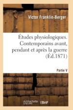 Etudes Physiologiques. Contemporains Avant, Pendant Et Apres La Guerre af Franklin-Berger-V
