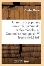 Grammaire Populaire Suivant Le Systeme Des Ecoles-Modeles af Martin-C