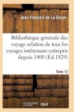 Bibliotheque Generale Des Voyages Interessans Entrepris Depuis 1400 Jusqu'a Nos Jours T12 af de la Harpe-J