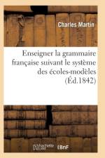 L'Art d'Enseigner La Grammaire Francaise Suivant Le Systeme Des Ecoles-Modeles af Martin-C